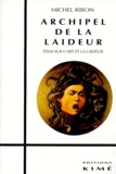 Michel Ribon - ARCHIPEL DE LA LAIDEUR. - Essai sur l'art et la laideur.