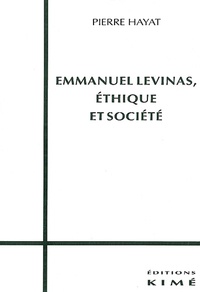 Pierre Hayat - Emmanuel Levinas, éthique et société.