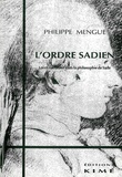 Philippe Mengue - L'ordre sadien - Loi et narration dans la philosophie de Sade.