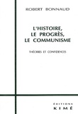 Robert Bonnaud - L'histoire, le progrès, le communisme - Théories et confidences.