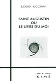 Louis Ucciani - Saint Augustin ou Le livre du moi.
