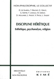 François Laruelle - DISCIPLINE HERETIQUE. - Esthétique, psychanalyse, religion.