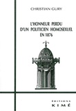 Christian Gury - L'Honneur Perdu D'Un Politicien Homosexuel En 1876. Des Cles Pour Flaubert, Maupassant Ou Proust.