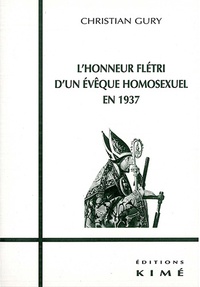 Christian Gury - Le déshonneur des homosexuels Tome 7 - L'honneur flétri d'un évêque homosexuel en 1937.