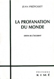 Jean Préposiet - La profanation du Monde. - Destin de l'Occident.