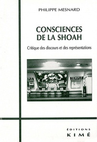 Philippe Mesnard - Consciences de la Shoah. - Critique des discours et des représentations.