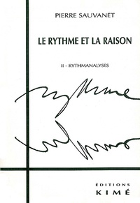 Pierre Sauvanet - Le rythme et la raison Rythmanalyses tome 2.