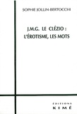 Sophie Jollin-Bertocchi - Jmg Le Clezio : L'Erotisme, Les Mots.