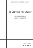Jacques Dürrenmatt - Le Vertige Du Vague. Les Romantiques Face A L'Ambiguite.