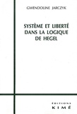 Gwendoline Jarczyk - Système et liberté dans la logique de Hegel. - 2ème édition revue et corrigée.