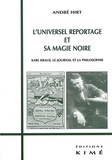 André Hirt - L'universel reportage et sa magie noire. - Karl Kraus, le journal et la philosophie.