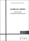 Jonathan Pollock - Le Rire Du Momo. Antonin Artaud Et La Litterature Anglo-Americaine.