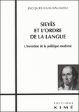 Jacques Guilhaumou - Sieyes Et L'Ordre De La Langue. L'Invention De La Politique Moderne.