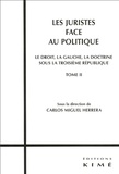 Carlos Miguel Herrera - Les juristes face au politique - Tome 2, Le droit, la gauche, la doctrine sous la IIIe République.