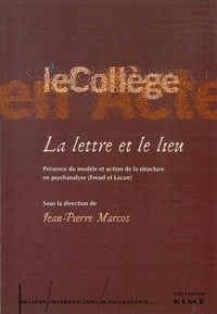Jean-Pierre Marcos - La lettre et le lieu - Présence du modèle et action de la structure en psychanalyse (Freud et Lacan).