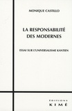 Monique Castillo - La responsabilité des modernes - Essai sur l'universalisme kantien.