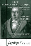 Georg Wilhelm Friedrich Hegel - Science de la logique - Tome 1, La logique objective, premier livre, La doctrine de l'Etre.