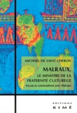 Michaël de Saint-Cheron - Malraux, le ministre de la fraternité culturelle - Précédé de conversations avec Malraux.
