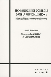 Gabriel Rockhill et Pierre-Antoine Chardel - Technologies de contrôle dans la mondialisation : enjeux politiques, éthiques et esthétiques.