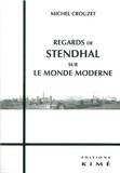 Michel Crouzet - Regards de Stendhal sur le monde moderne.