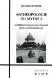 Richard Pottier - Anthropologie du mythe - Tome 2, Ancêtres et fondateurs de dynastie dans la mythologie lao.