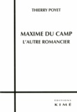 Thierry Poyet - Maxime Du Camp - L'autre romancier.