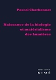 Pascal Charbonnat - Naissance de la biologie et matérialisme des Lumières.