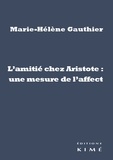 Marie-Hélène Gauthier - L'amitié chez Aristote : une mesure de l'affect.