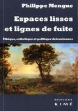 Philippe Mengue - Espaces lisses et lignes de fuite - Ethique, esthétique et politique deleuziennes.