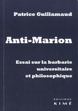 Patrice Guillaumaud - Anti-Marion - Essai sur la barbarie niversitaire et philosophique.