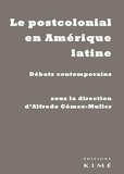 Alfredo Gomez-Muller - Le postcolonial en Amérique latine - Débats contemporains.