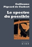 Guillaume Pigeard de Gurbert - Le spectre du possible.