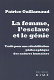 Patrice Guillamaud - La femme, l'esclave et le génie - Traité pour une réhabilitation philosophique des natures humaines.