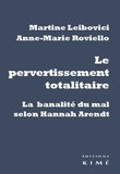 Martine Leibovici et Anne-Marie Roviello - Le pervertissement totalitaire - La banalité du mal selon Hannah Arendt.