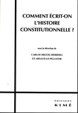 Carlos Miguel Herrera et Arnaud Le Pillouer - Comment écrit-on l'histoire constitutionnelle ?.