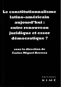 Carlos Miguel Herrera - Le constitutionnalisme latino-américain aujourd'hui : entre renouveau juridique et essor démocratique ?.