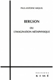 Paul-Antoine Miquel - Bergson ou l'imagination métaphysique.