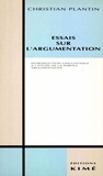 Christian Plantin - Essais sur l'argumentation - Introduction à l'étude linguistique de la parole argumentative.