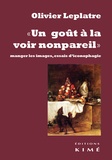 Olivier Leplâtre - "Un goût à la voir nonpareil" - Manger les images, essais d'iconophagie.