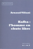 Arnaud Villani - Kafka : l'homme en chute libre.