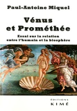 Paul-Antoine Miquel - Vénus et Prométhée - Essai sur la relation entre l’humain et la biosphère.
