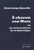 Jean-Loup Amselle - A chacun son Marx ou les mésaventures de la dialectique.