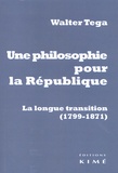 Walter Tega - Une philosophie pour la République - La longue transition (1799-1871).