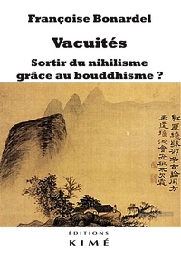 Françoise Bonardel - Vacuités - Sortir du nihilisme grâce au bouddhisme ?.