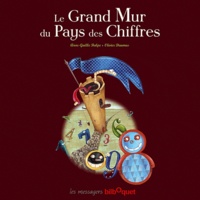 Anne-Gaëlle Balpe et Olivier Daumas - Le grand mur du pays des chiffres.