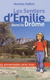 Martine Dubois - Les Sentiers d'Emilie dans la Drôme - 25 promenades pour tous.