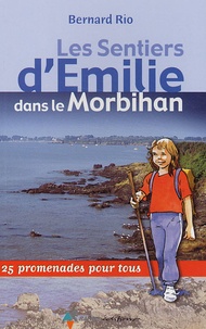 Bernard Rio - Les Sentiers d'Emilie dans le Morbihan - 25 promenades pour tous.