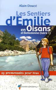 Alain Doucé - Les Sentiers d'Emilie en Oisans et Belledonne (Isère 1) - 25 promenades pour tous.