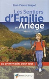 Jean-Pierre Siréjol - Les sentiers d'Emilie en Ariège - 25 promenades pour tous.