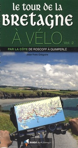 Jean-Yves Grégoire - Le tour de Bretagne à vélo - Volume 2, Par la côte de Roscoff à Quimperlé.